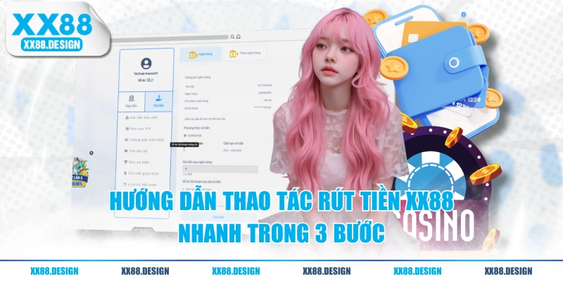 Hướng dẫn thao tác rút tiền XX88 nhanh trong 3 bước
