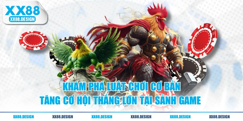 Khám phá luật chơi cơ bản tăng cơ hội thắng lớn tại sảnh game 