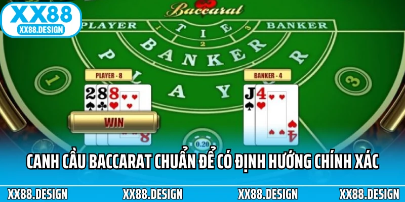 Cách canh cầu baccarat chuẩn để có định hướng chính xác