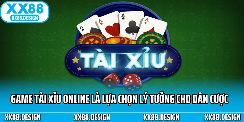 Game tài xỉu online là lựa chọn lý tưởng cho dân cược