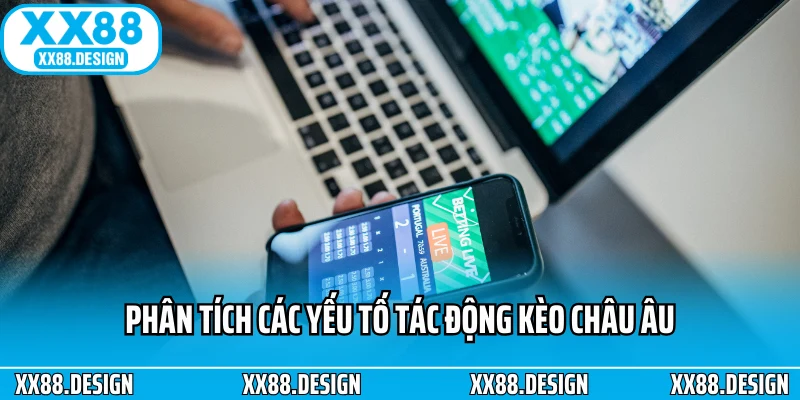 Phân tích các yếu tố tác động kèo châu âu